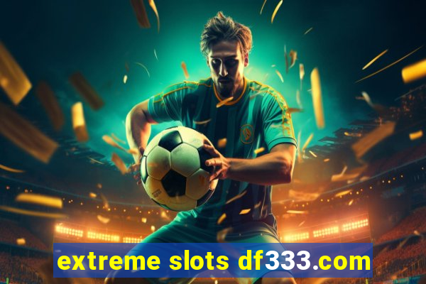 extreme slots df333.com